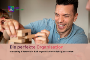 Die optimale Organisation Marketing-Vertrieb in B2B